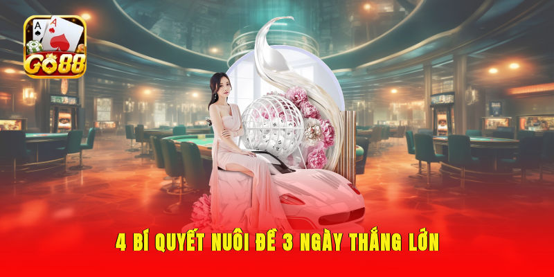 4 bí quyết nuôi đề 3 ngày thắng lớn