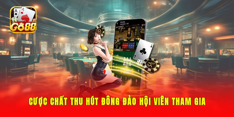 Cược chất thu hút đông đảo hội viên tham gia