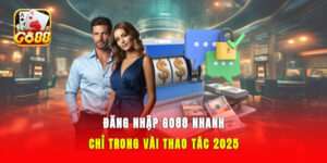 Đăng Nhập GO88 Nhanh - Chỉ Trong Vài Thao Tác 2025