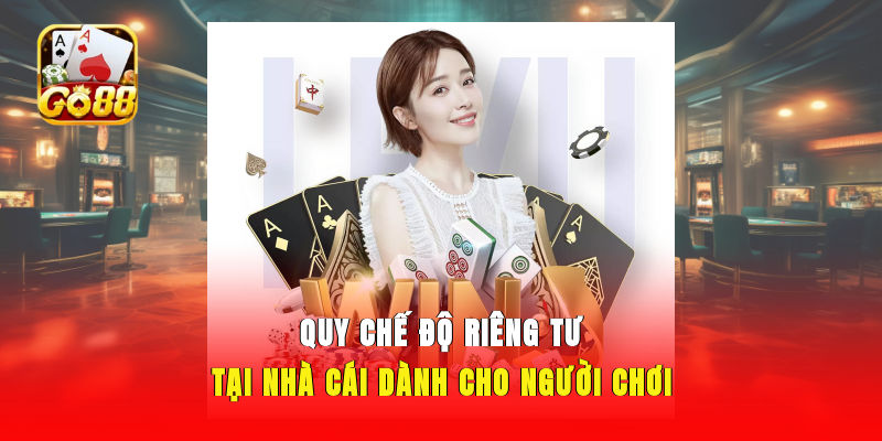 Quy chế độ riêng tư tại nhà cái dành cho người chơi