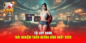 Tải App GO88 - Trải Nghiệm Thiên Đường Đỉnh Nhất 2025